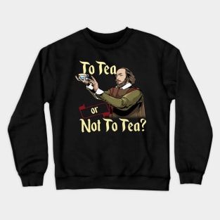 To Tea Or Not To Tea - Shakespeare Tea Crewneck Sweatshirt